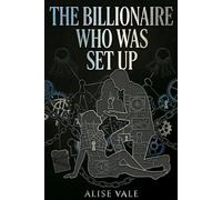 The Billionaire Who Was Set Up: An Enemies-to-Allies Conspiracy Billionaire Romance (The Billionaire Redemption Club)