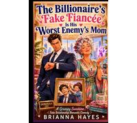 The Billionaire's Fake Fiancée Is His Worst Enemy's Mom: A Grumpy Sunshine, Fake Relationship Romantic Comedy (Quick Read Funny Rom-Com and Steamy Romance)