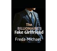 The Billionaire's Fake Girlfriend: A Fake Dating, Enemies to Lovers Workplace Romance