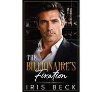 The Billionaire's Fixation: An Age-Gap, Opposites Attract, Forced Proximity Romance