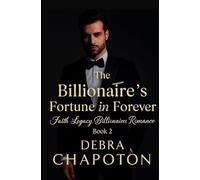 The Billionaire's Fortune in Forever: A Contemporary Christian Standalone Novel (Faith Legacy Billionaires)