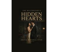 THE BILLIONAIRE'S HIDDEN HEARTS: A Billionaire Romance of Secrets, Desire, and Unexpected Love