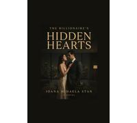 THE BILLIONAIRE'S HIDDEN HEARTS: A Billionaire Romance of Secrets, Desire, and Unexpected Love