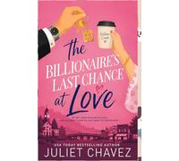 The Billionaire's Last Chance at Love: A Small-Town Reunion Filled with Secrets, Redemption, and One Final Shot at Forever: 1 (The Last Chance Billionaires Series)