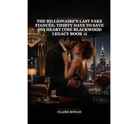 The Billionaire's Last Fake Fiancée: Thirty Days to Save His Heart (The Blackwood Legacy Book 1)