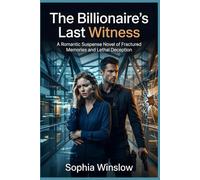 The Billionaire's Last Witness: A Romantic Suspense Novel of Fractured Memories and Lethal Deception