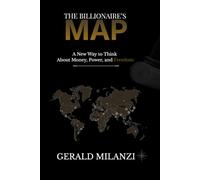 THE BILLIONAIRE'S MAP: A New Way to Think About Money, Power, and Freedom
