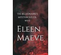 The billionaire's mysterious ex-wife: A billionaire romance novel