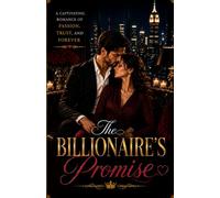 The Billionaire's Promise: A Captivating Romance of Passion, Trust and Forever Love