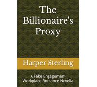 The Billionaire's Proxy: A Fake Engagement Workplace Romance Novella