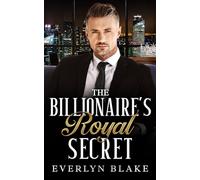 The Billionaire's Royal Secret: An Off Limits, Billionaire Romance