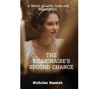 THE BILLIONAIRE'S SECOND CHANCE: A Novel of Love, Loss, and Redemption