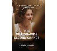 THE BILLIONAIRE'S SECOND CHANCE: A Novel of Love, Loss, and Redemption