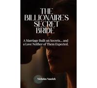 THE BILLIONAIRE'S SECRET BRIDE: A Marriage Built on Secrets… and a Love Neither of Them Expected.