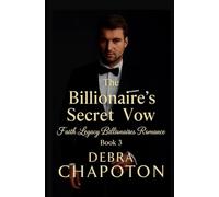 The Billionaire's Secret Vow: A Contemporary Christian Standalone Novel (Faith Legacy Billionaires)