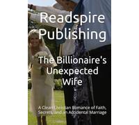 The Billionaire's Unexpected Wife: A Clean Christian Romance of Faith, Secrets, and an Accidental Marriage