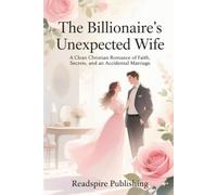 The Billionaire's Unexpected Wife: A Clean Christian Romance of Faith, Secrets, and an Accidental Marriage