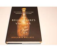 The Billionaire's Vinegar: The Mystery of the World's Most Expensive Bottle of Wine