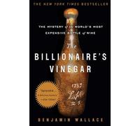 The Billionaire's Vinegar: The Mystery of the World's Most Expensive Bottle of Wine