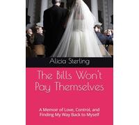 The Bills Won't Pay Themselves: A Memoir of Love, Control, and Finding My Way Back to Myself (Family & Relationships → Domestic Partnerships / Dysfunctional Families)