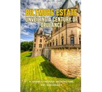 The Biltmore Estate - Unveiling a Century of Opulence: A Journey Through Architecture, Art, and Legacy