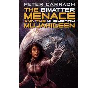 The Bimatter Menace and the Mushroom Mujahideen: Book Four in the Second Skin Sequence (The Second Skin Universe)