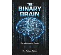 The Binary Brain: 150 Programming and Logic Puzzles for Developers and Software Engineers (BINARY BRAIN SERIES)
