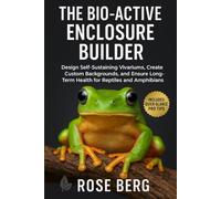THE BIO-ACTIVE ENCLOSURE BUILDER: Design Self-Sustaining Vivariums, Create Custom Backgrounds, and Ensure Long-Term Health for Reptiles and Amphibians.