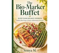 The Bio-Marker Buffet: Seasonal Recipes to Stabilize Blood Sugar and Reduce Inflammation