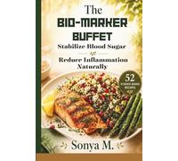 The Bio-Marker Buffet: Seasonal Recipes to Stabilize Blood Sugar and Reduce Inflammation