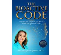 The Bioactive Code: Why Most Anti-Aging Fails-and How to Rebuild Your Body from Within