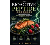 The Bioactive Peptide Cookbook: The Ultimate Food Plan to Boost Cellular Repair, Muscle Growth, and Natural Longevity