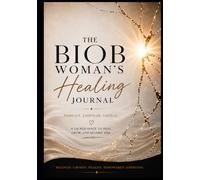 The BIOB WOMAN'S HEALING JOURNAL: Beauty In Our Brokenness