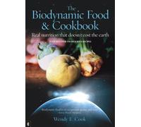 The Biodynamic Food and Cookbook: Real Nutrition That Doesn't Cost the Earth