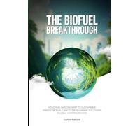 The Biofuel Breakthrough: Industrial Nations Shift to Sustainable Energy, Biofuels and Climate Change Solutions (global warming books)
