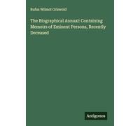 The Biographical Annual: Containing Memoirs of Eminent Persons, Recently Deceased
