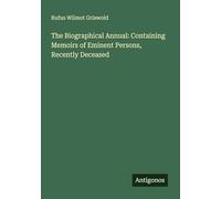 The Biographical Annual: Containing Memoirs of Eminent Persons, Recently Deceased