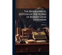 The Biographical Edition of the Works of Robert Louis Stevenson