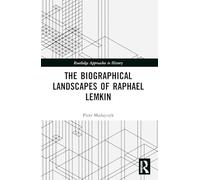 The Biographical Landscapes of Raphael Lemkin (Routledge Approaches to History)