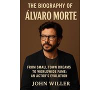 The biography Álvaro Morte: From Small Town Dreams to Worldwide Fame: An Actor’s Evolution