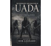 THE BIOGRAPHY AND EVOLUTION OF UADA: A Musical Biography of Atmosphere, Identity, and Black Metal Evolution