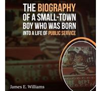 The Biography of a Small Town Boy Who Was Born into a Life of Public Service