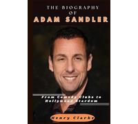 THE BIOGRAPHY OF ADAM SANDLER: From Comedy Clubs to Hollywood Stardom