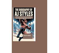 The biography of AJ Styles: The man who proved wrestling Excellence has no boundaries