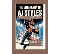 The biography of AJ Styles: The man who proved wrestling Excellence has no boundaries