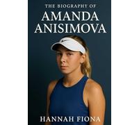 The Biography of Amanda Anisimova: The Inspiring Journey of a Tennis Prodigy