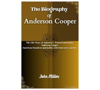 THE BIOGRAPHY OF ANDERSON COOPER: The Life Story of America’s Trusted Journalist Anderson Cooper American broadcast journalist, television news anchor.