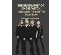 THE BIOGRAPHY OF ANGEL WITCH: Angel Witch: The Spell That Never Broke