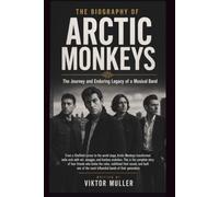 THE BIOGRAPHY OF ARCTIC MONKEYS: The Journey and Enduring Legacy of a Musical Band