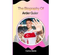 The Biography Of Arder Guler: Arda Guler: The Turkish Football Prodigy